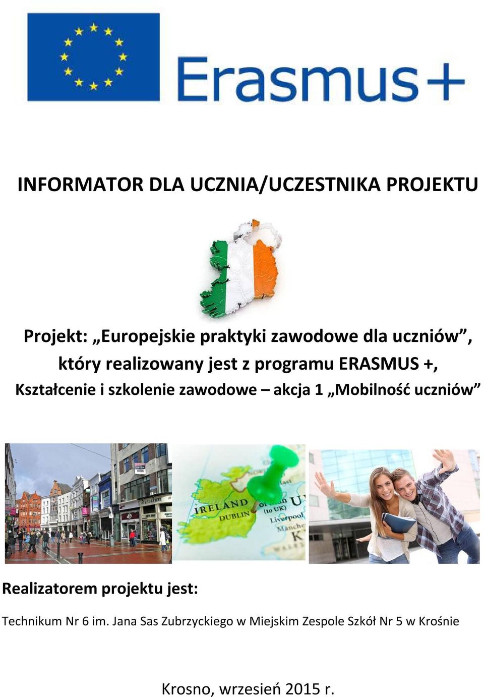 zawodowe akcja 1 Mobilność uczniów Realizatorem projektu jest: Technikum Nr 6 im.