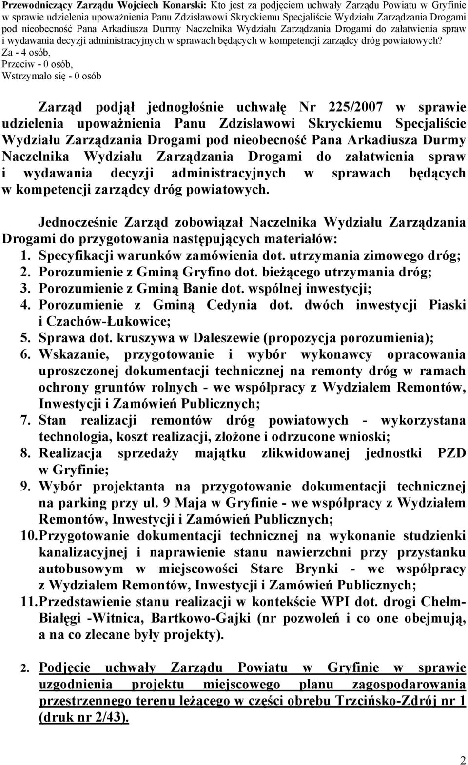 powiatowych? Zarząd podjął jednogłośnie uchwałę Nr 225/2007 w sprawie udzielenia upoważnienia Panu Zdzisławowi Skryckiemu Specjaliście Wydziału Zarządzania  powiatowych.