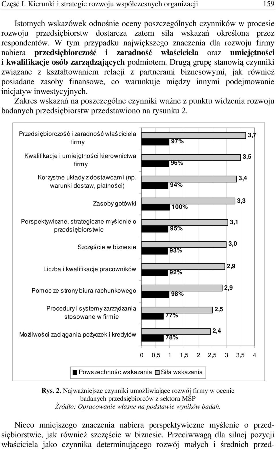 Drug grup stanowi czynniki zwizane z kształtowaniem relacji z partnerami biznesowymi, jak równie posiadane zasoby finansowe, co warunkuje midzy innymi podejmowanie inicjatyw inwestycyjnych.