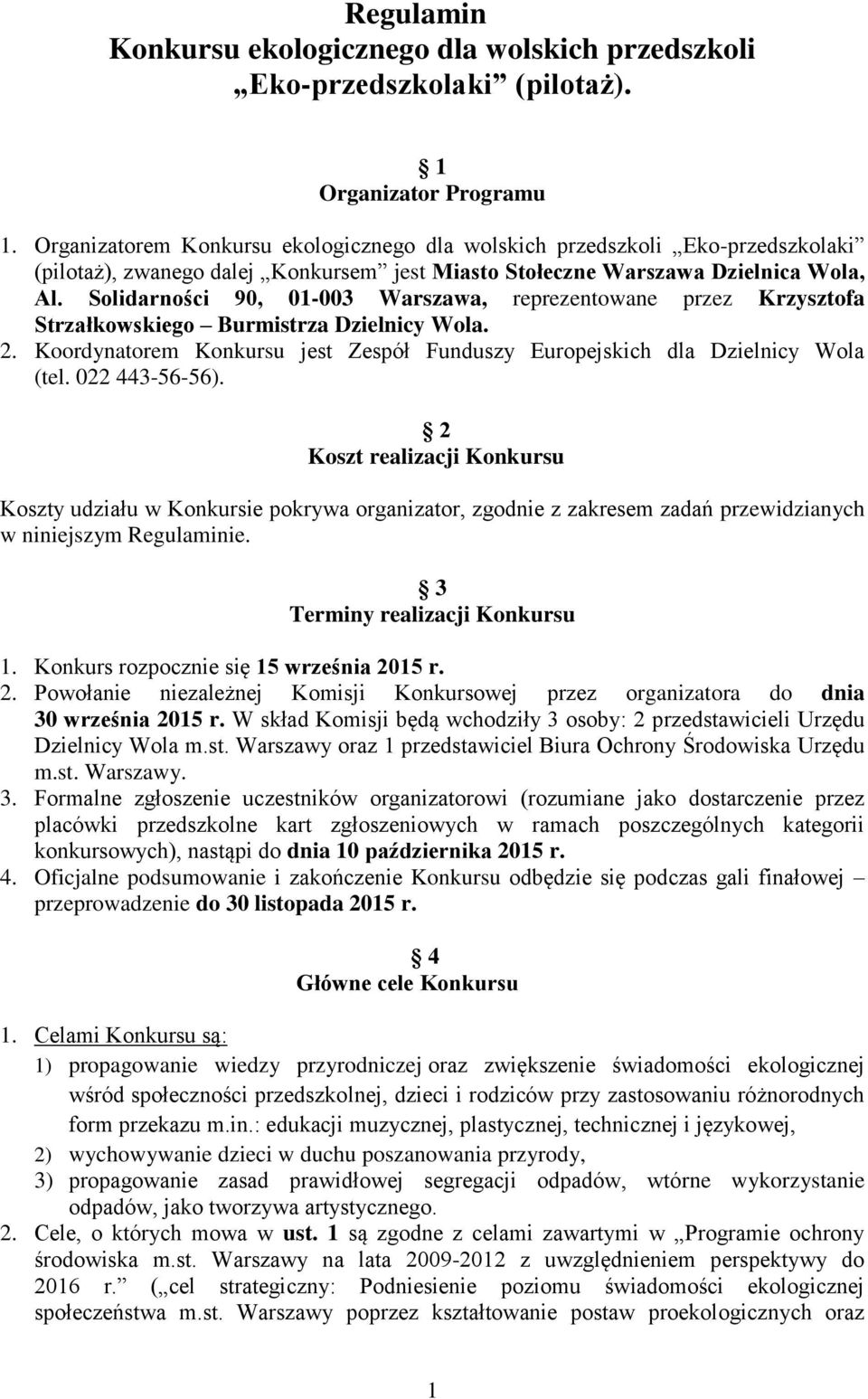 Solidarności 90, 01-003 Warszawa, reprezentowane przez Krzysztofa Strzałkowskiego Burmistrza Dzielnicy Wola. 2. Koordynatorem Konkursu jest Zespół Funduszy Europejskich dla Dzielnicy Wola (tel.