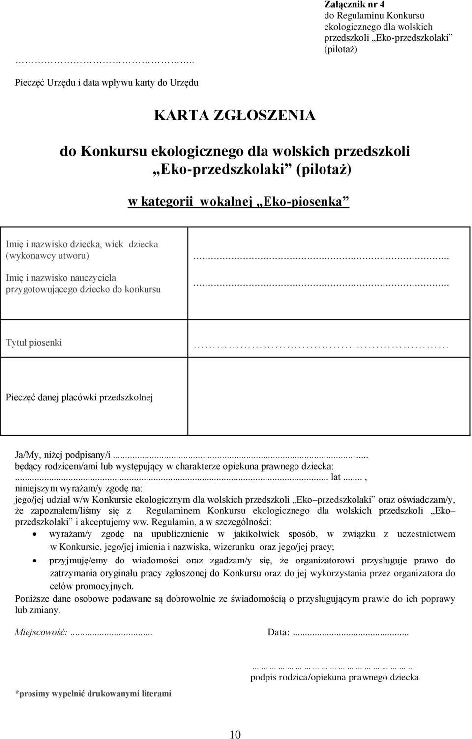 konkursu Tytuł piosenki Pieczęć danej placówki przedszkolnej Ja/My, niżej podpisany/i... będący rodzicem/ami lub występujący w charakterze opiekuna prawnego dziecka:... lat.