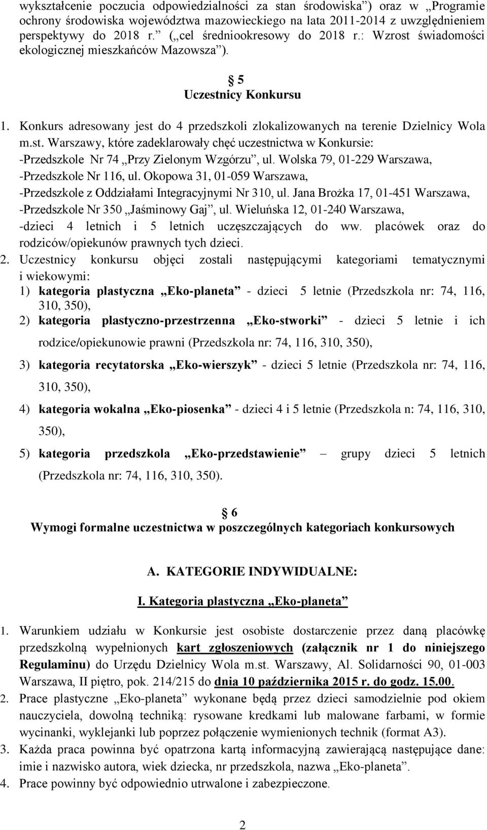 st. Warszawy, które zadeklarowały chęć uczestnictwa w Konkursie: -Przedszkole Nr 74 Przy Zielonym Wzgórzu, ul. Wolska 79, 01-229 Warszawa, -Przedszkole Nr 116, ul.