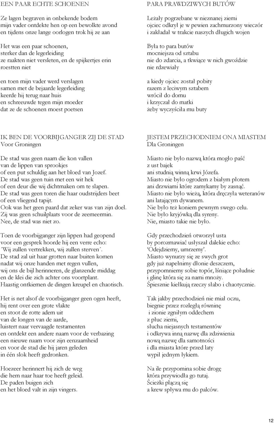 moeder dat ze de schoenen moest poetsen PARA PRAWDZIWYCH BUTÓW Leżały pogrzebane w nieznanej ziemi ojciec odkrył je w pewien zachmurzony wieczór i zakładał w trakcie naszych długich wojen Była to