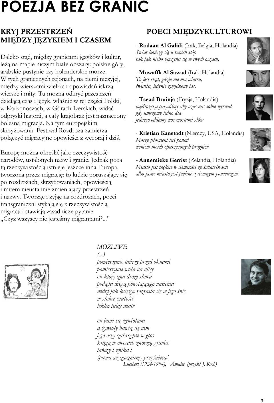 Tu można odkryć przestrzeń dzielącą czas i język, właśnie w tej części Polski, w Karkonoszach, w Górach Izerskich, widać odpryski historii, a cały krajobraz jest naznaczony bolesną migracją.