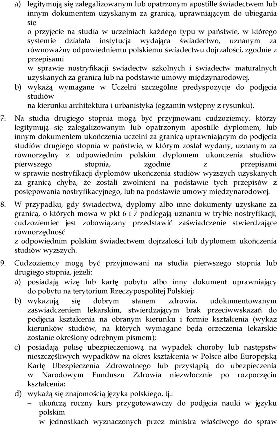 szkolnych i świadectw maturalnych uzyskanych za granicą lub na podstawie umowy międzynarodowej, b) wykażą wymagane w Uczelni szczególne predyspozycje do podjęcia studiów na kierunku architektura i