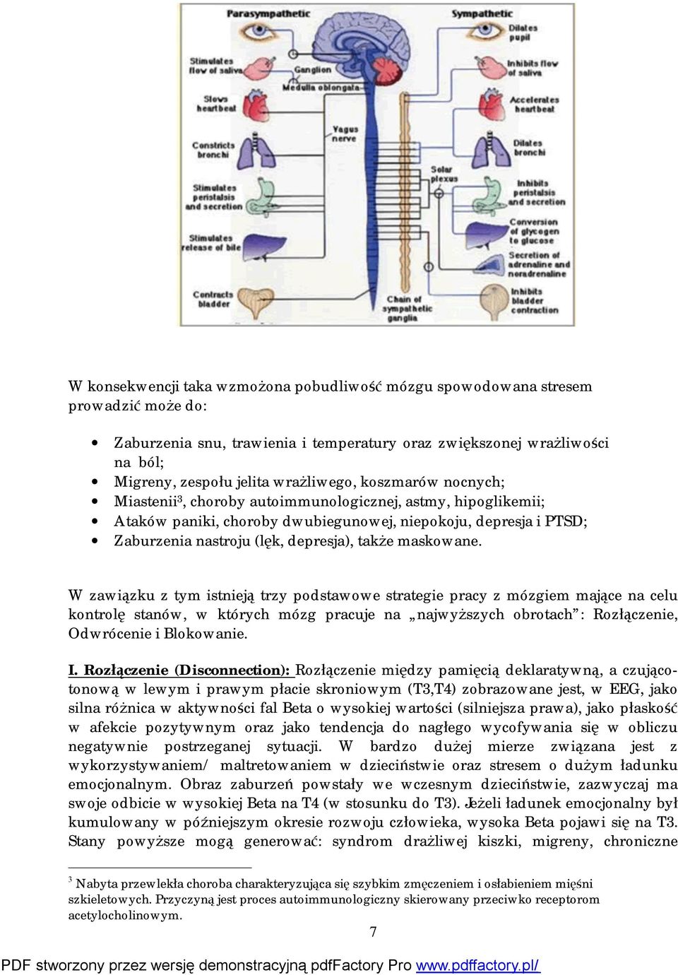 maskowane. W zawiązku z tym istnieją trzy podstawowe strategie pracy z mózgiem mające na celu kontrolę stanów, w których mózg pracuje na najwyższych obrotach : Rozłączenie, Odwrócenie i Blokowanie. I.