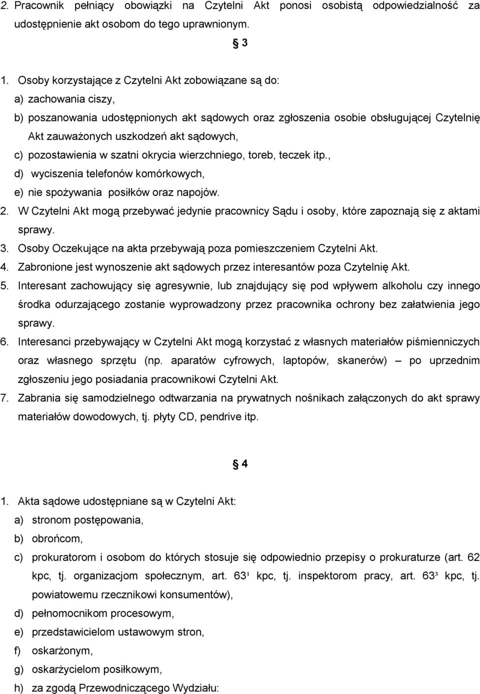 sądowych, c) pozostawienia w szatni okrycia wierzchniego, toreb, teczek itp., d) wyciszenia telefonów komórkowych, e) nie spożywania posiłków oraz napojów. 2.