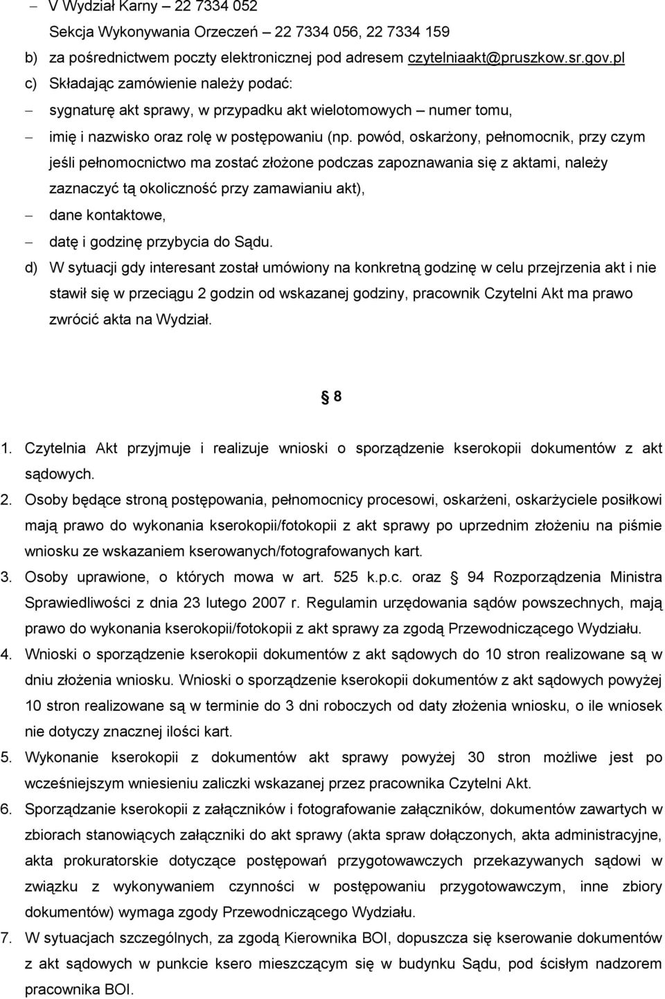 powód, oskarżony, pełnomocnik, przy czym jeśli pełnomocnictwo ma zostać złożone podczas zapoznawania się z aktami, należy zaznaczyć tą okoliczność przy zamawianiu akt), dane kontaktowe, datę i