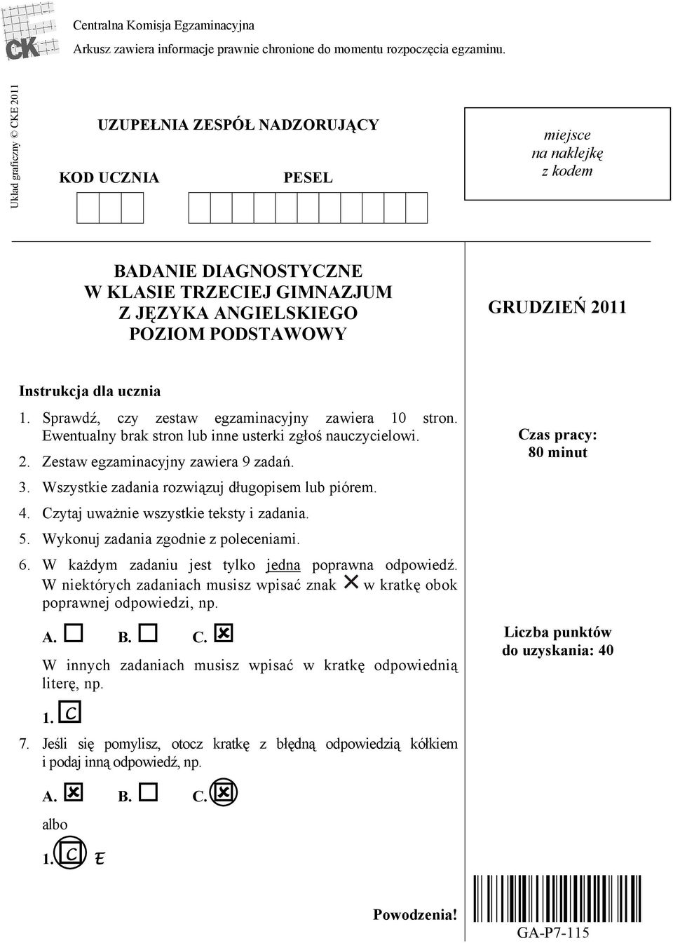 2011 Instrukcja dla ucznia 1. Sprawdź, czy zestaw egzaminacyjny zawiera 10 stron. Ewentualny brak stron lub inne usterki zgłoś nauczycielowi. 2. Zestaw egzaminacyjny zawiera 9 zadań. 3.