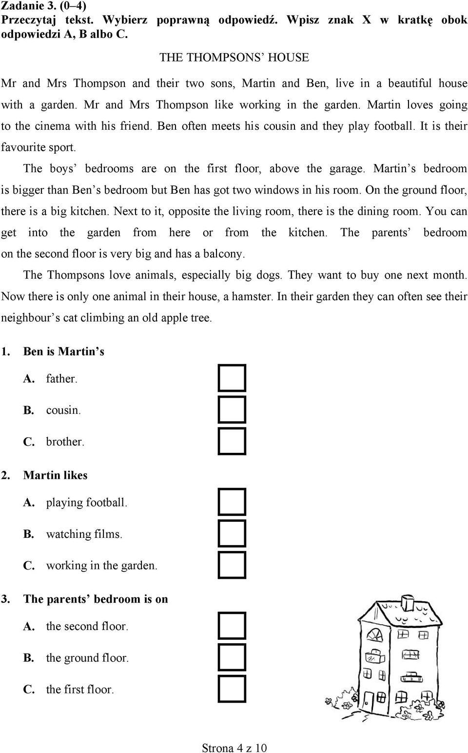 Martin loves going to the cinema with his friend. Ben often meets his cousin and they play football. It is their favourite sport. The boys bedrooms are on the first floor, above the garage.