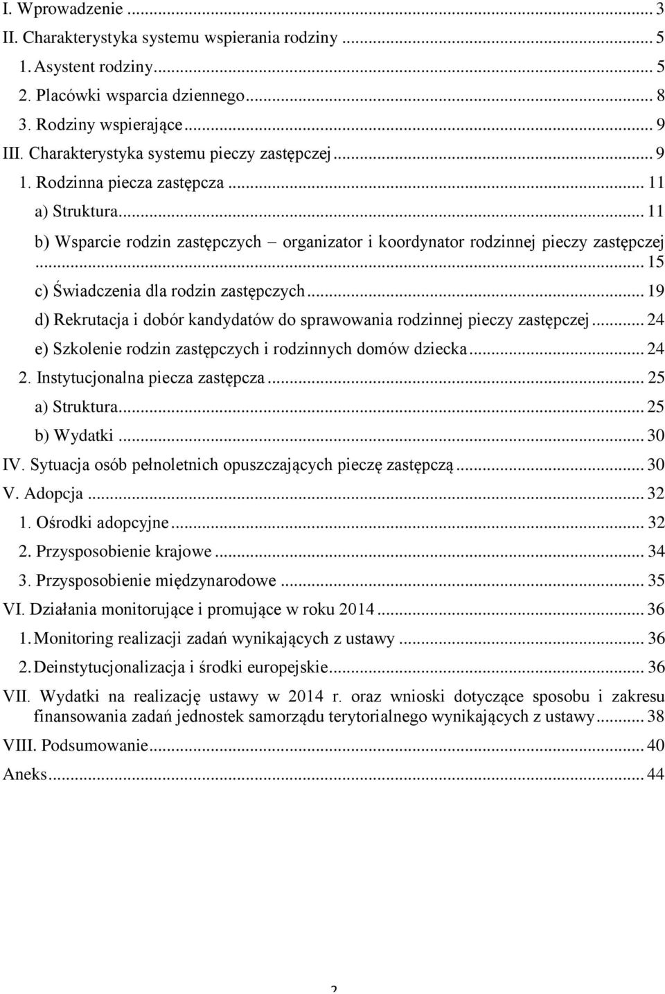 .. 15 c) Świadczenia dla rodzin zastępczych... 19 d) Rekrutacja i dobór kandydatów do sprawowania rodzinnej pieczy zastępczej... 24 e) Szkolenie rodzin zastępczych i rodzinnych domów dziecka... 24 2.