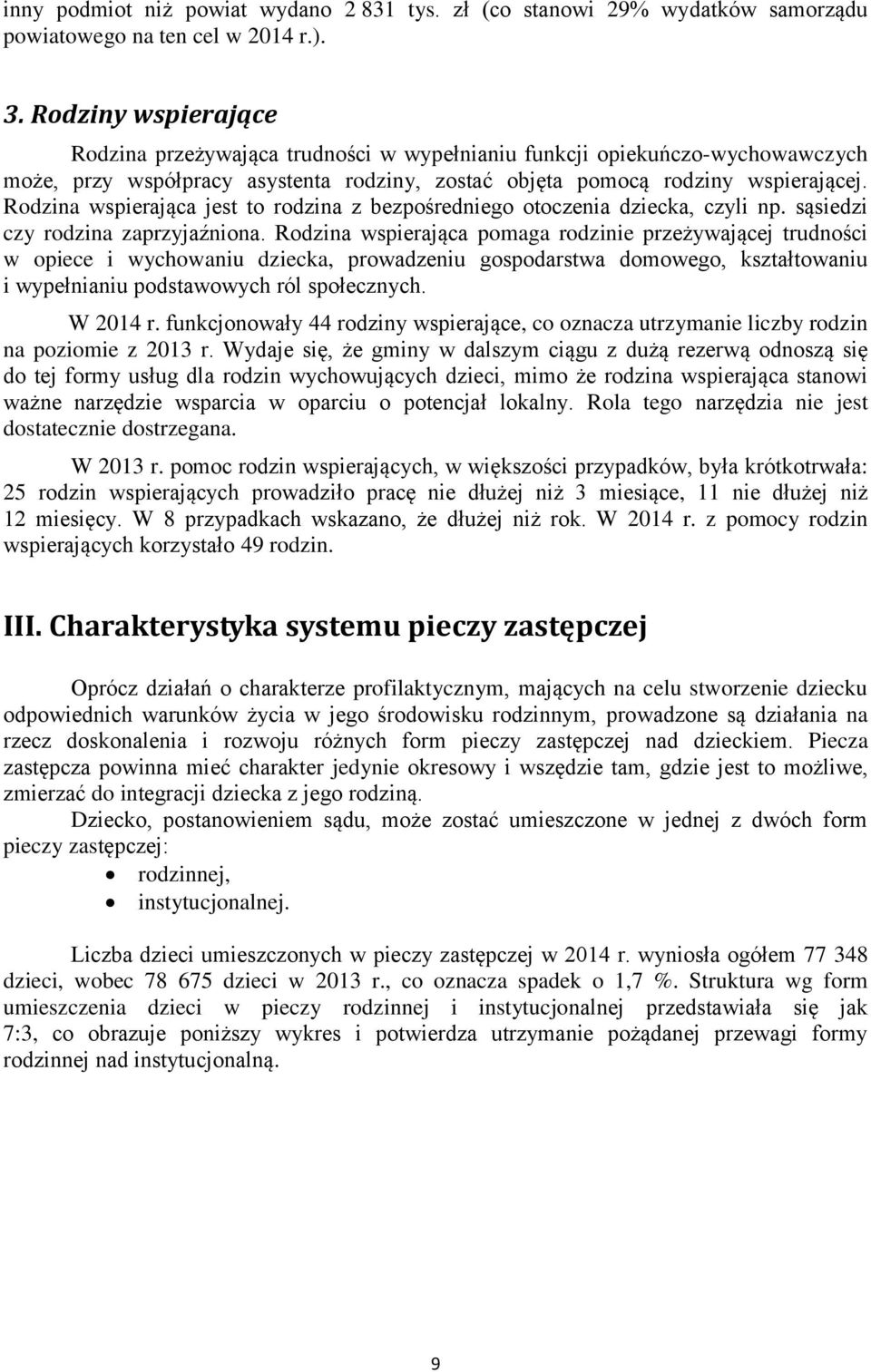 Rodzina wspierająca jest to rodzina z bezpośredniego otoczenia dziecka, czyli np. sąsiedzi czy rodzina zaprzyjaźniona.