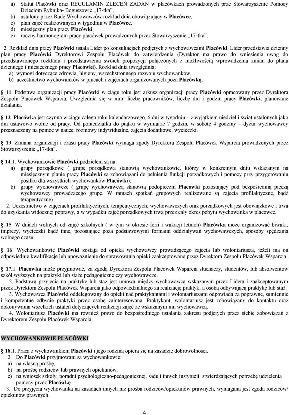 Rozkład dnia pracy Placówki ustala Lider po konsultacjach podjętych z wychowawcami Placówki.