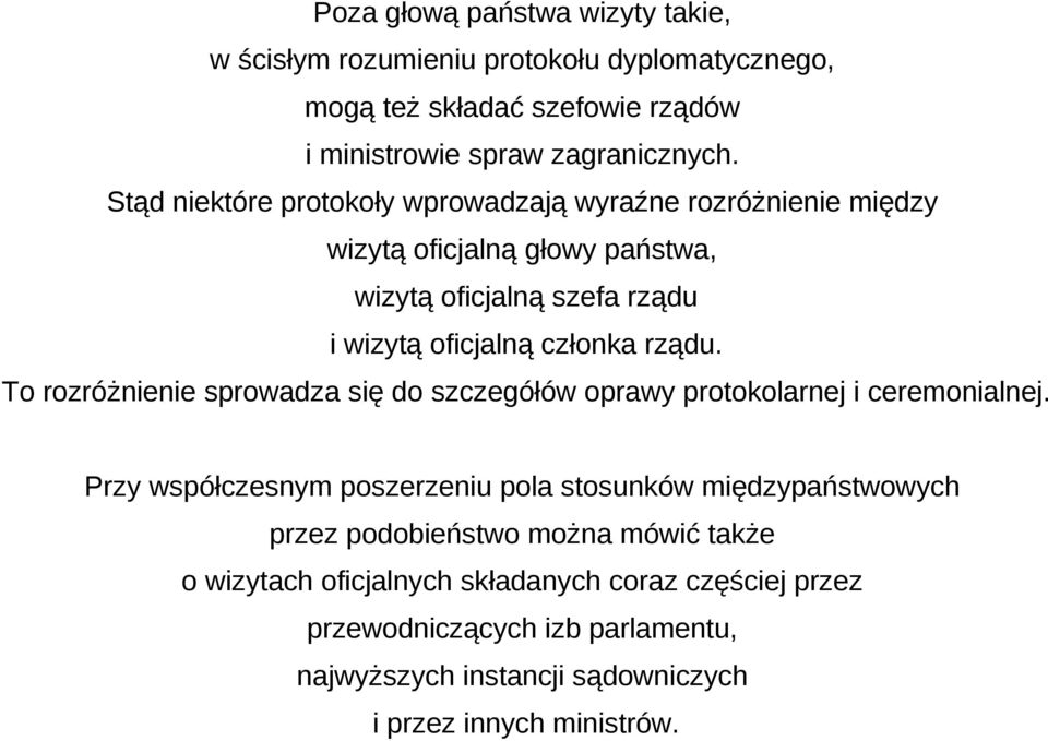To rozróżnienie sprowadza się do szczegółów oprawy protokolarnej i ceremonialnej.