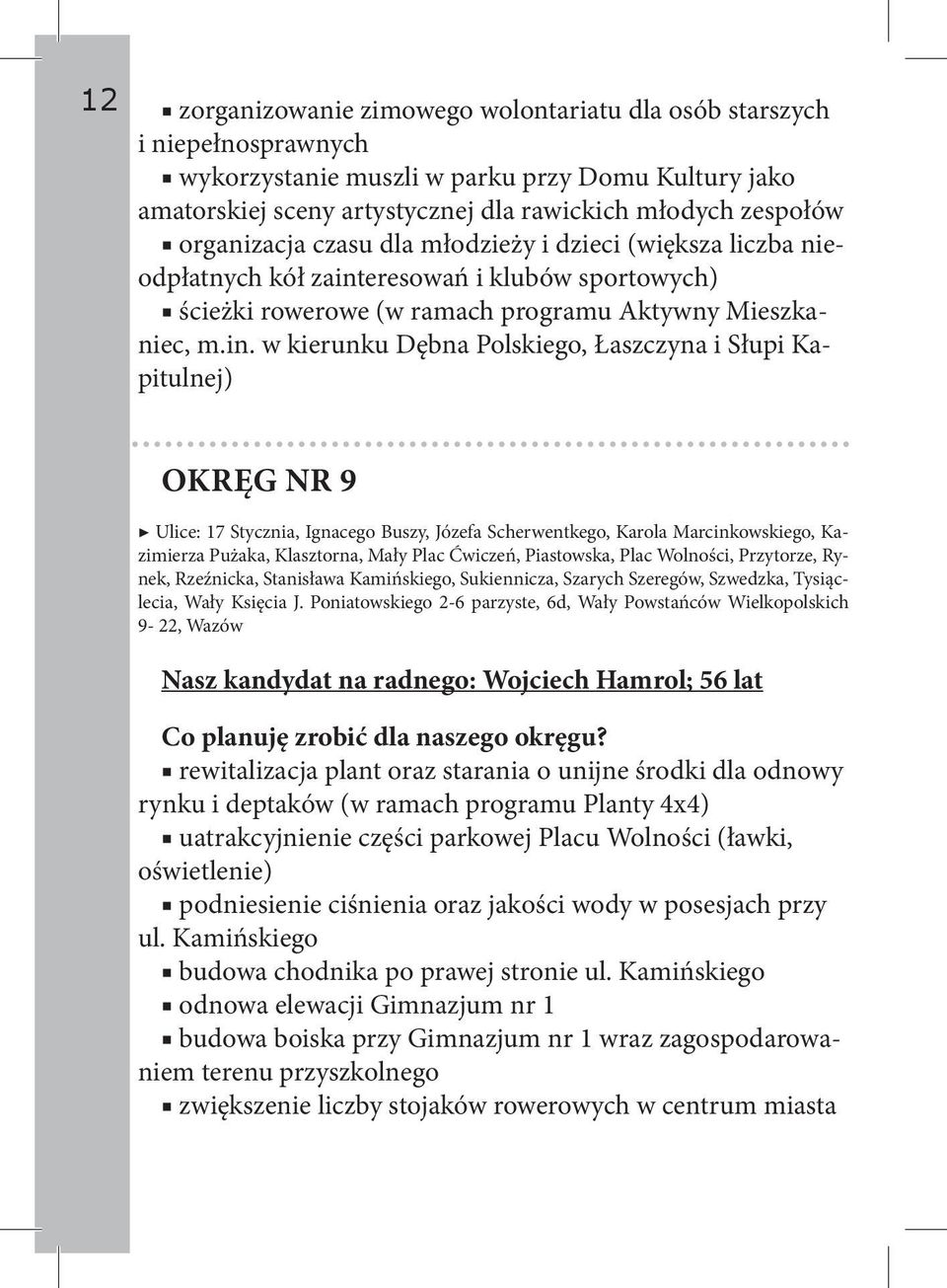 eresowań i klubów sportowych) ścieżki rowerowe (w ramach programu Aktywny Mieszkaniec, m.in.