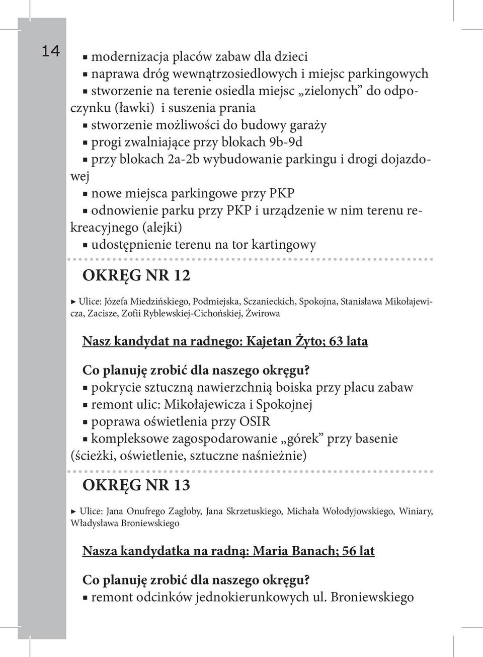nim terenu rekreacyjnego (alejki) udostępnienie terenu na tor kartingowy okręg nr 12 Ulice: Józefa Miedzińskiego, Podmiejska, Sczanieckich, Spokojna, Stanisława Mikołajewicza, Zacisze, Zofii