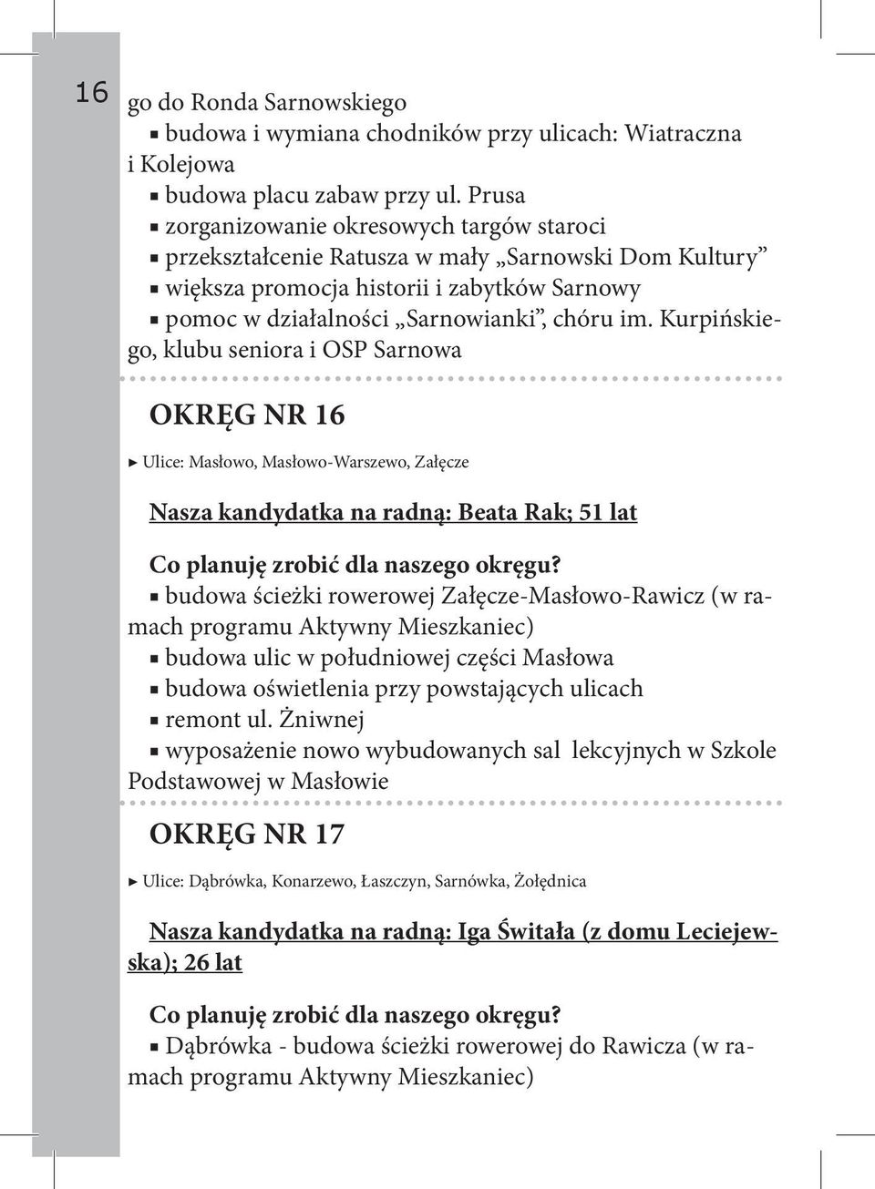 Kurpińskiego, klubu seniora i OSP Sarnowa okręg nr 16 Ulice: Masłowo, Masłowo-Warszewo, Załęcze Nasza kandydatka na radną: Beata Rak; 51 lat budowa ścieżki rowerowej Załęcze-Masłowo-Rawicz (w ramach