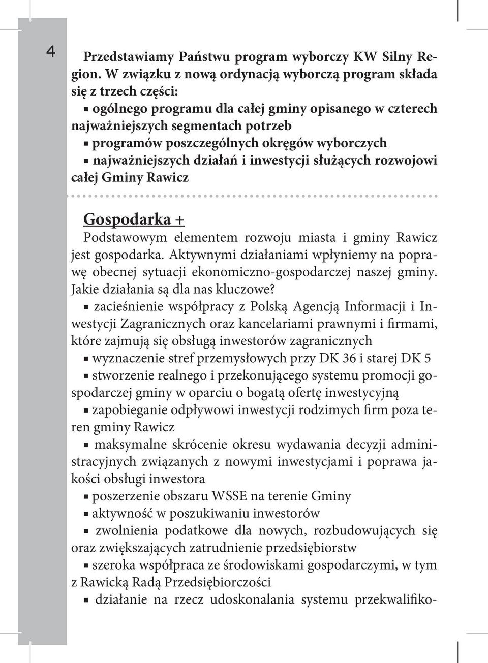 wyborczych najważniejszych działań i inwestycji służących rozwojowi całej Gminy Rawicz Gospodarka + Podstawowym elementem rozwoju miasta i gminy Rawicz jest gospodarka.