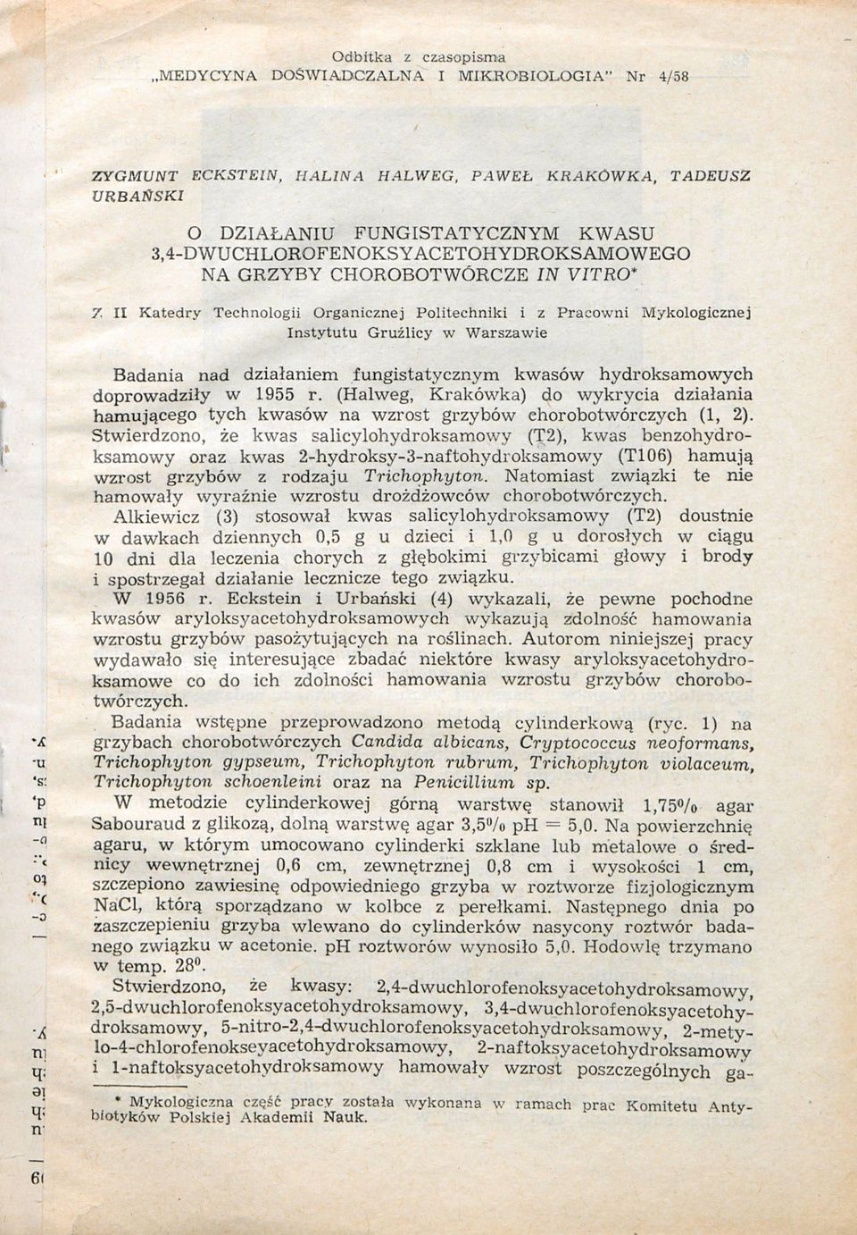 II Katedry Technologii Organicznej Politechniki i z Pracowni Mykologicznej Instytutu Gruźlicy w Warszawie Badania nad działaniem fungistatycznym kwasów hydroksamowych doprowadziły w 1955 r.