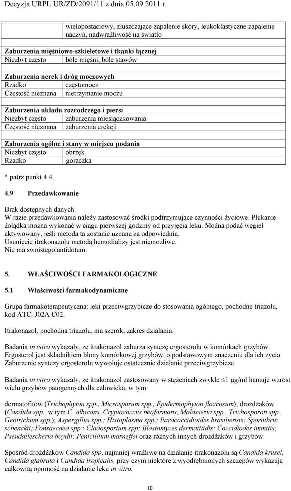 i stany w miejscu pdania Niezbyt częst brzęk Rzadk grączka * patrz punkt 4.4. 4.9 Przedawkwanie Brak dstępnych danych. W razie przedawkwania należy zastswać śrdki pdtrzymujące czynnści życiwe.