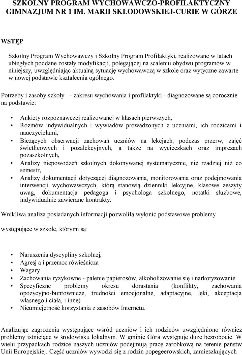 w niniejszy, uwzględniając aktualną sytuację wychowawczą w szkole oraz wytyczne zawarte w nowej podstawie kształcenia ogólnego.