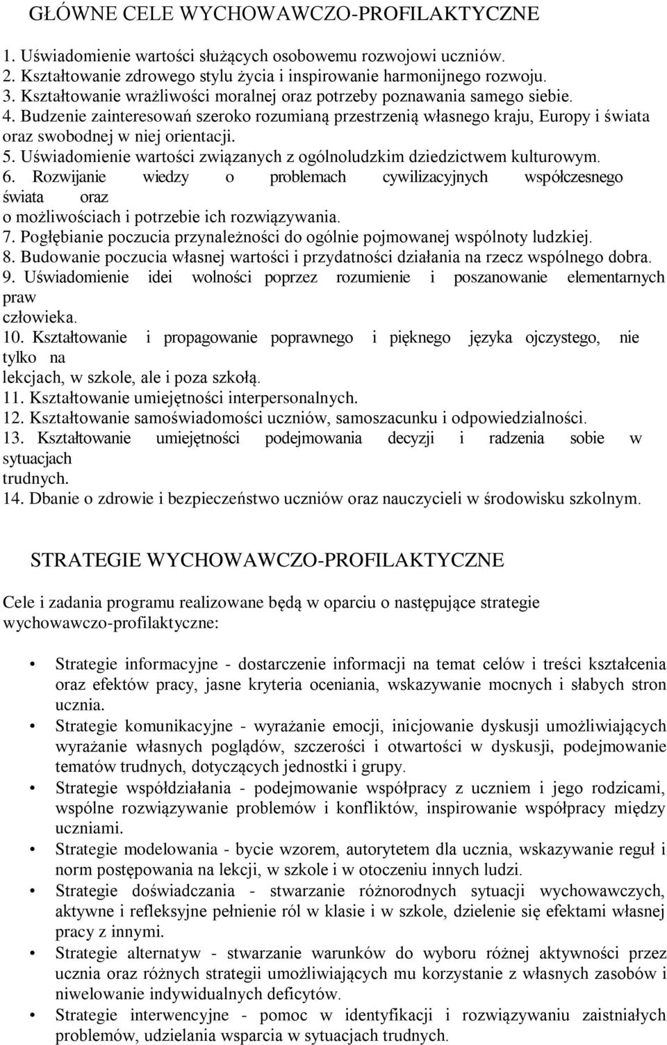 Uświadomienie wartości związanych z ogólnoludzkim dziedzictwem kulturowym. 6. Rozwijanie wiedzy o problemach cywilizacyjnych współczesnego świata oraz o możliwościach i potrzebie ich rozwiązywania. 7.