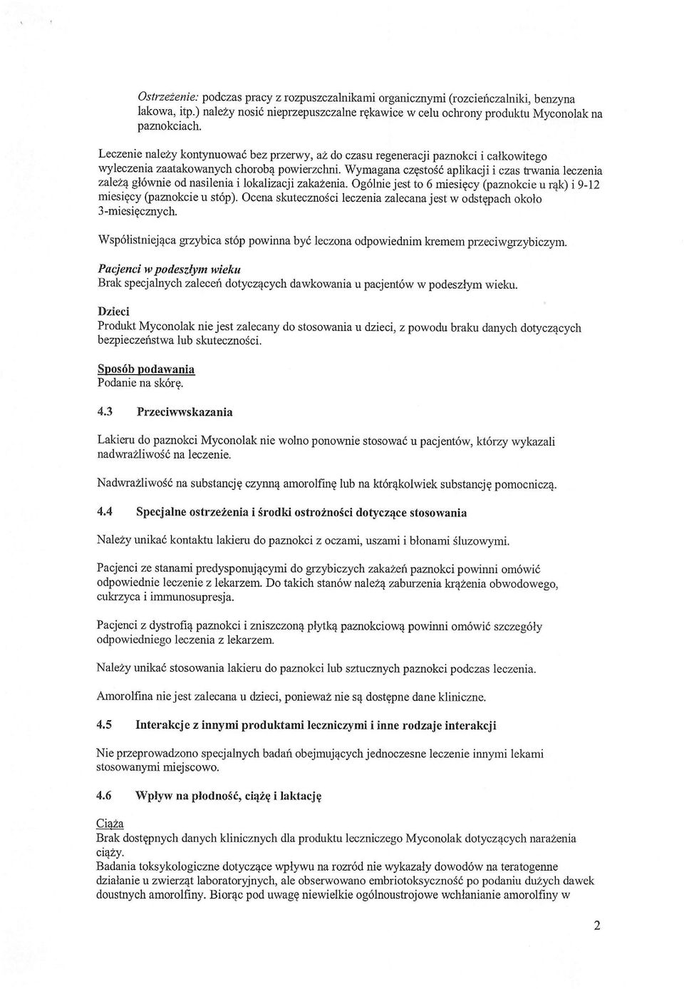 W;rmagana czgstoj6 aplikacji i czas trwania leczenia zale44 gt6wnie od nasilenia i lokal izacji zakuzena. Og6lnie jest to 6 miesigcy (paznokcie u r4k) i 9-12 miesigcy (paznokcie u st6p).