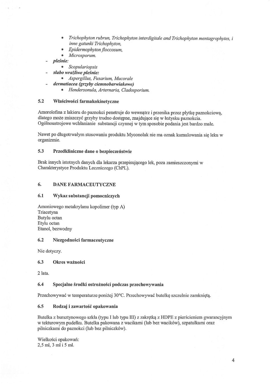 2 WaSciwoScifarmakokinetyczne Amorolofina z lakieru do paznokci penetruje do wewn4hz i przenika przez plykg pamokciow4, dlatego moze zniszczyc, grzyby tudno dostgpne, majdujqce sig w lozysku