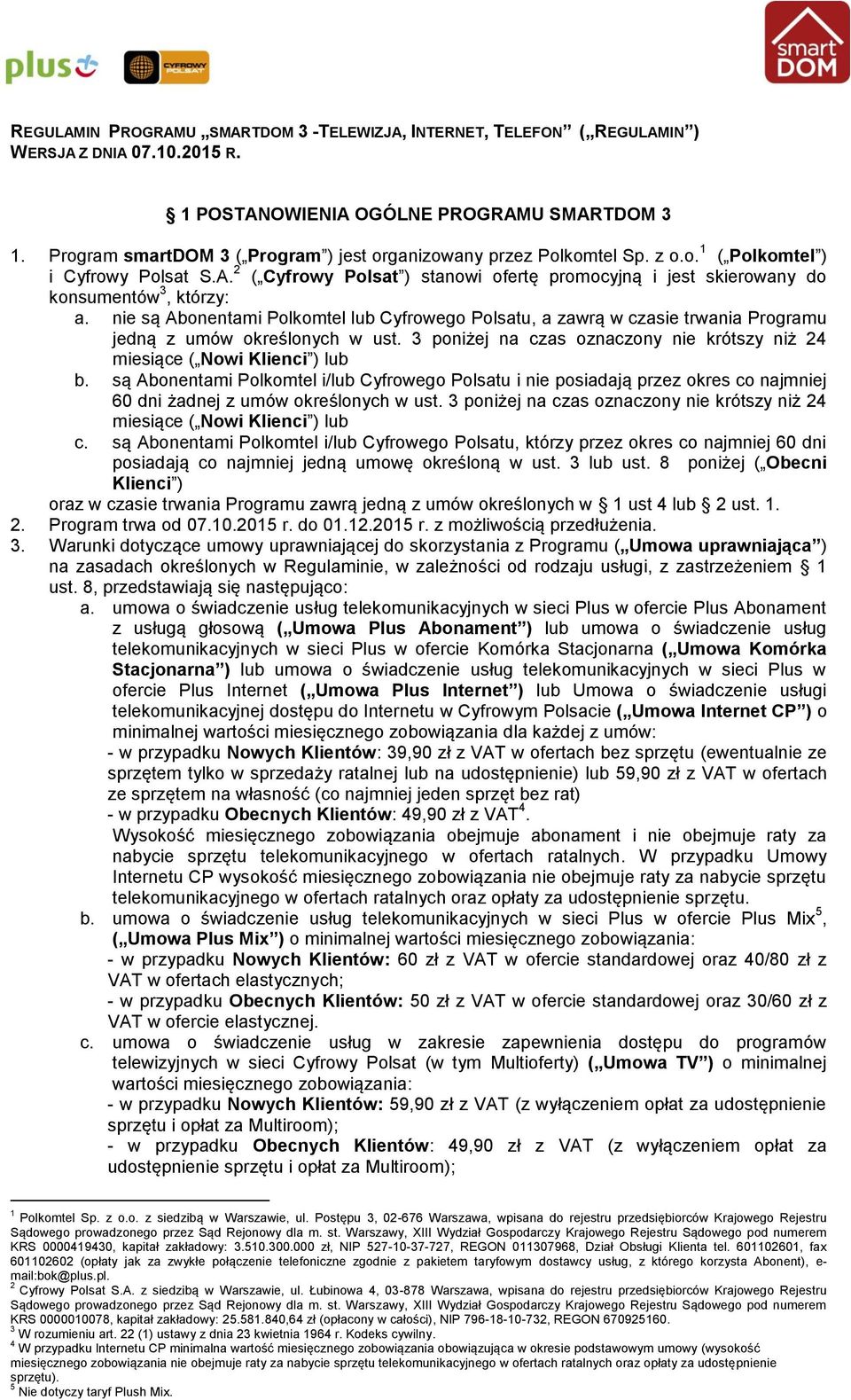 2 ( Cyfrowy Polsat ) stanowi ofertę promocyjną i jest skierowany do konsumentów 3, którzy: a.