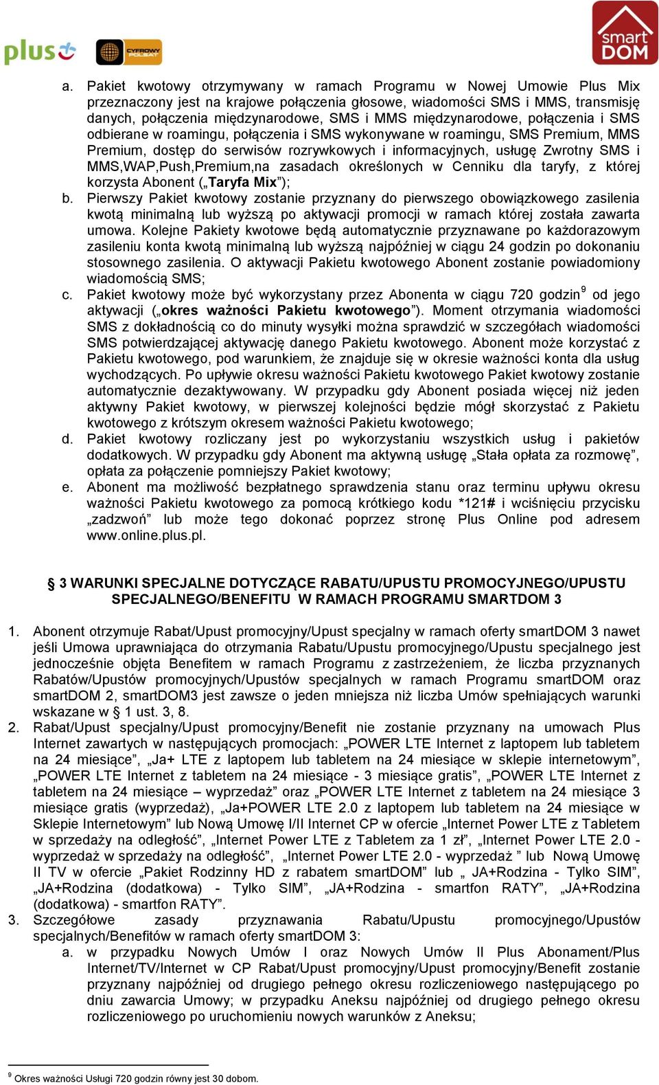 MMS,WAP,Push,Premium,na zasadach określonych w Cenniku dla taryfy, z której korzysta Abonent ( Taryfa Mix ); b.
