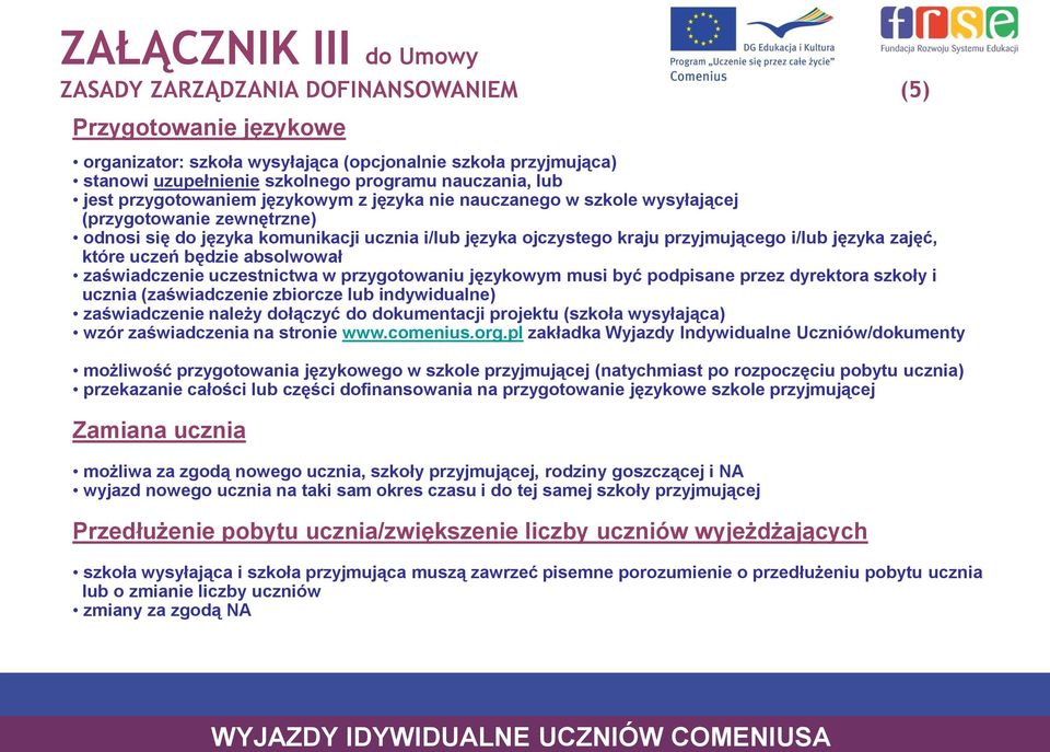 języka zajęć, które uczeń będzie absolwował zaświadczenie uczestnictwa w przygotowaniu językowym musi być podpisane przez dyrektora szkoły i ucznia (zaświadczenie zbiorcze lub indywidualne)