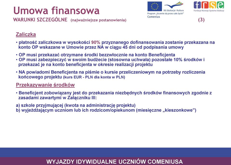 na konto beneficjenta w okresie realizacji projektu NA powiadomi Beneficjenta na piśmie o kursie przeliczeniowym na potrzeby rozliczenia końcowego projektu (kurs EUR - PLN dla konta w PLN)