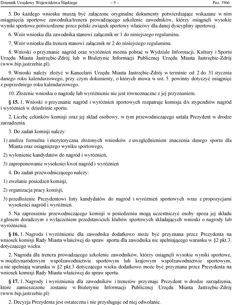 sportowe potwierdzone przez polski związek sportowy właściwy dla danej dyscypliny sportowej. 6. Wzór wniosku dla zawodnika stanowi załącznik nr 1 do niniejszego regulaminu. 7.