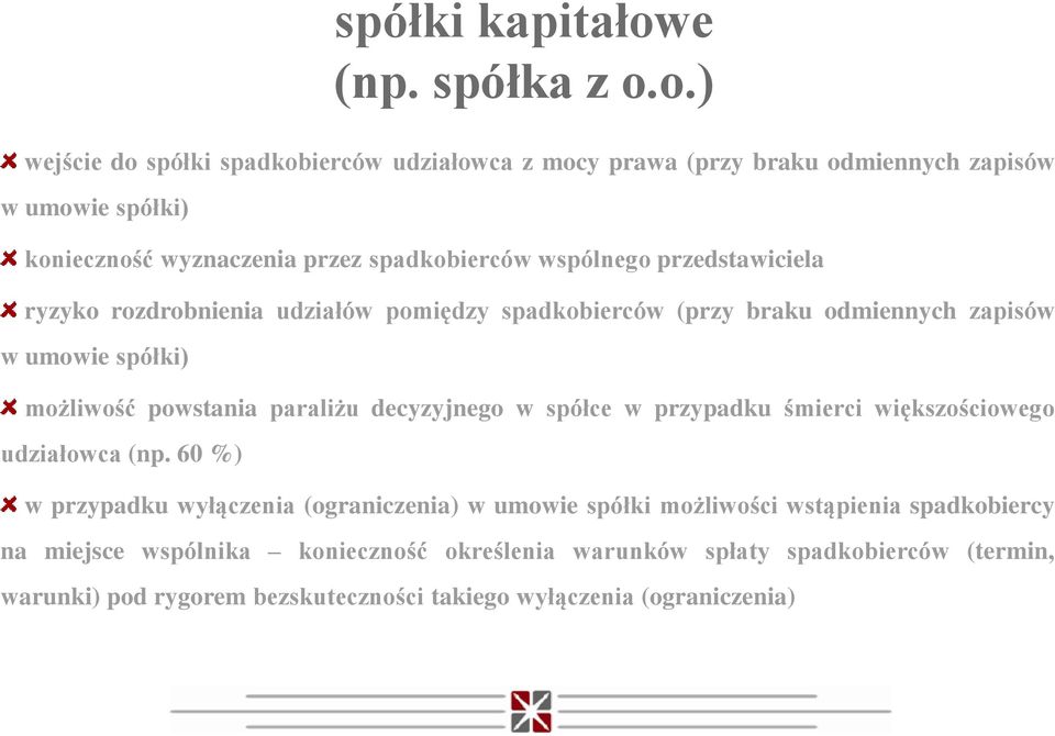 o.) wejście do spółki spadkobierców udziałowca z mocy prawa (przy braku odmiennych zapisów w umowie spółki) konieczność wyznaczenia przez spadkobierców wspólnego