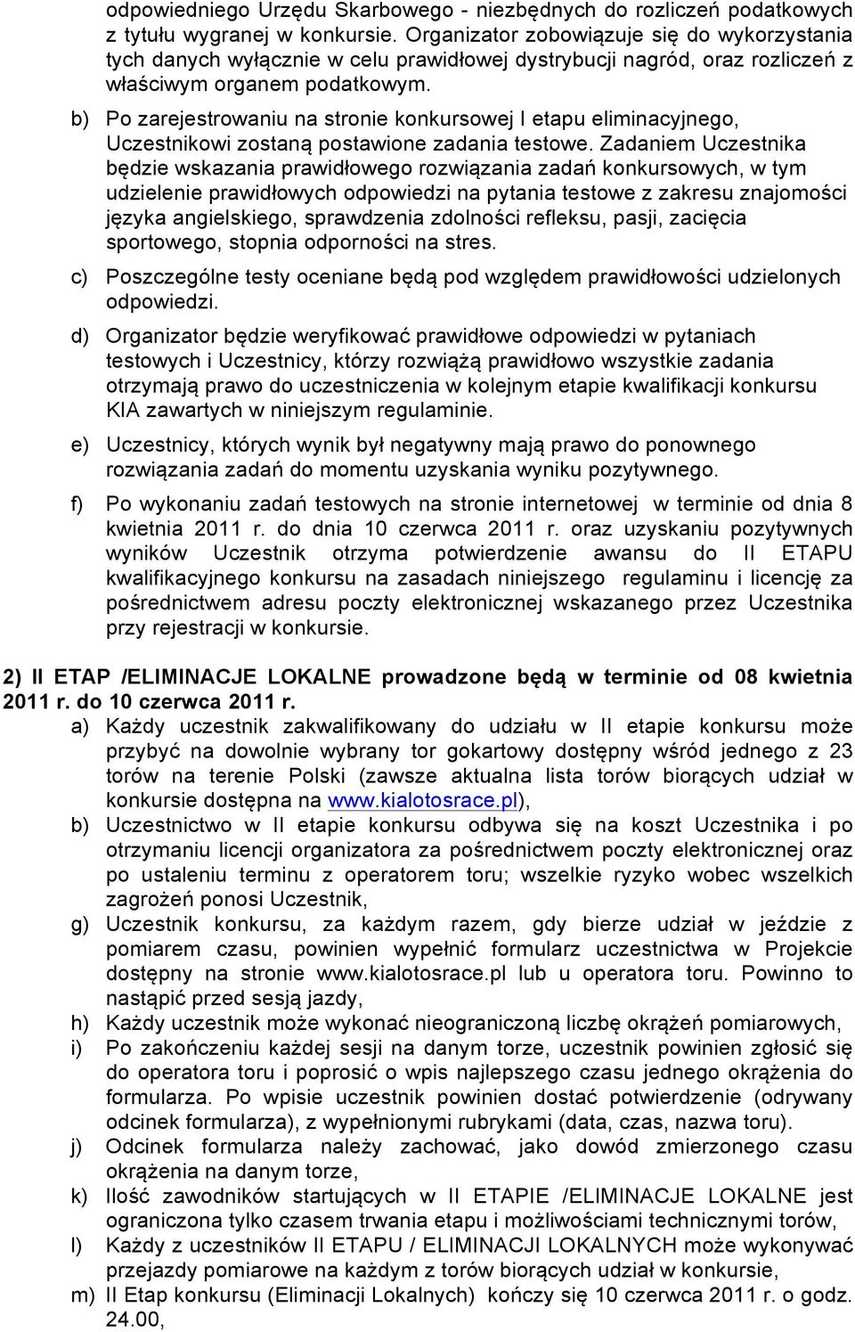 b) Po zarejestrowaniu na stronie konkursowej I etapu eliminacyjnego, Uczestnikowi zostaną postawione zadania testowe.