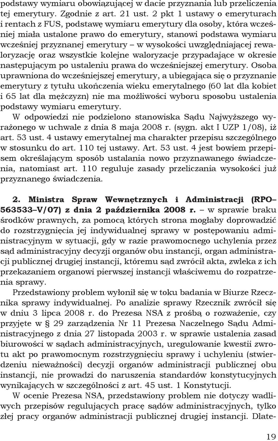 wysokości uwzględniającej rewaloryzację oraz wszystkie kolejne waloryzacje przypadające w okresie następującym po ustaleniu prawa do wcześniejszej emerytury.