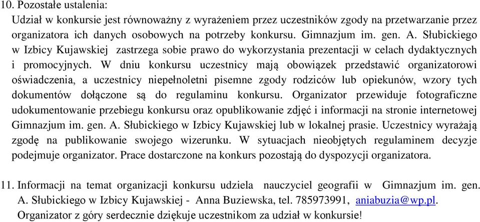 W dniu konkursu uczestnicy mają obowiązek przedstawić organizatorowi oświadczenia, a uczestnicy niepełnoletni pisemne zgody rodziców lub opiekunów, wzory tych dokumentów dołączone są do regulaminu