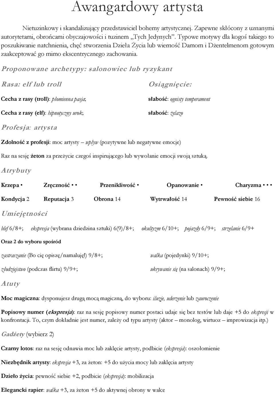 Proponowane archetypy: salonowiec lub ryzykant Rasa: elf lub troll Cecha z rasy (troll): płomienna pasja; Cecha z rasy (elf): hipnotyczny urok; słabość: ognisty temperament słabość: żelazo Profesja: