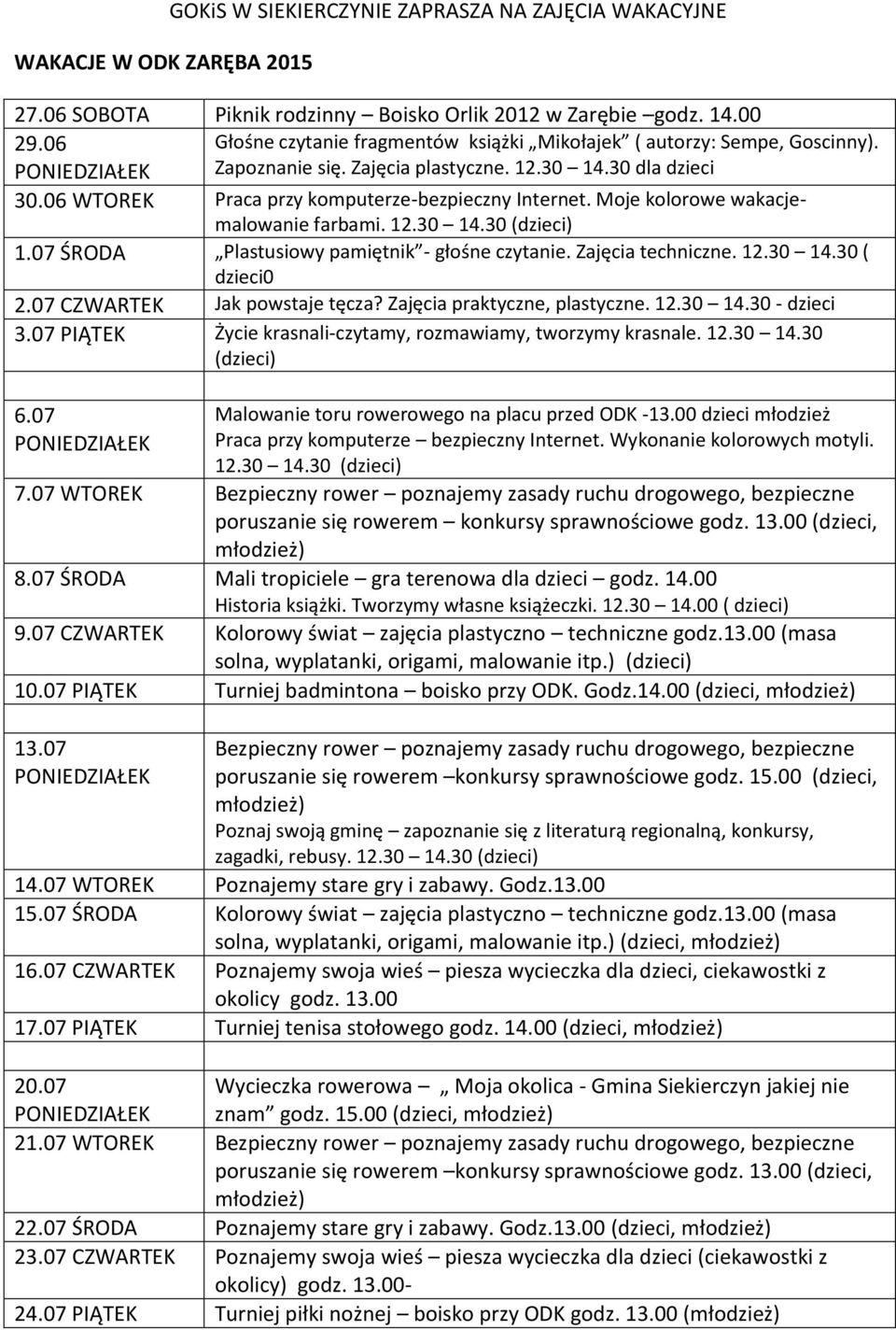 Moje kolorowe wakacjemalowanie farbami. 12.30 14.30 (dzieci) 1.07 ŚRODA Plastusiowy pamiętnik - głośne czytanie. Zajęcia techniczne. 12.30 14.30 ( dzieci0 2.07 CZWARTEK Jak powstaje tęcza?