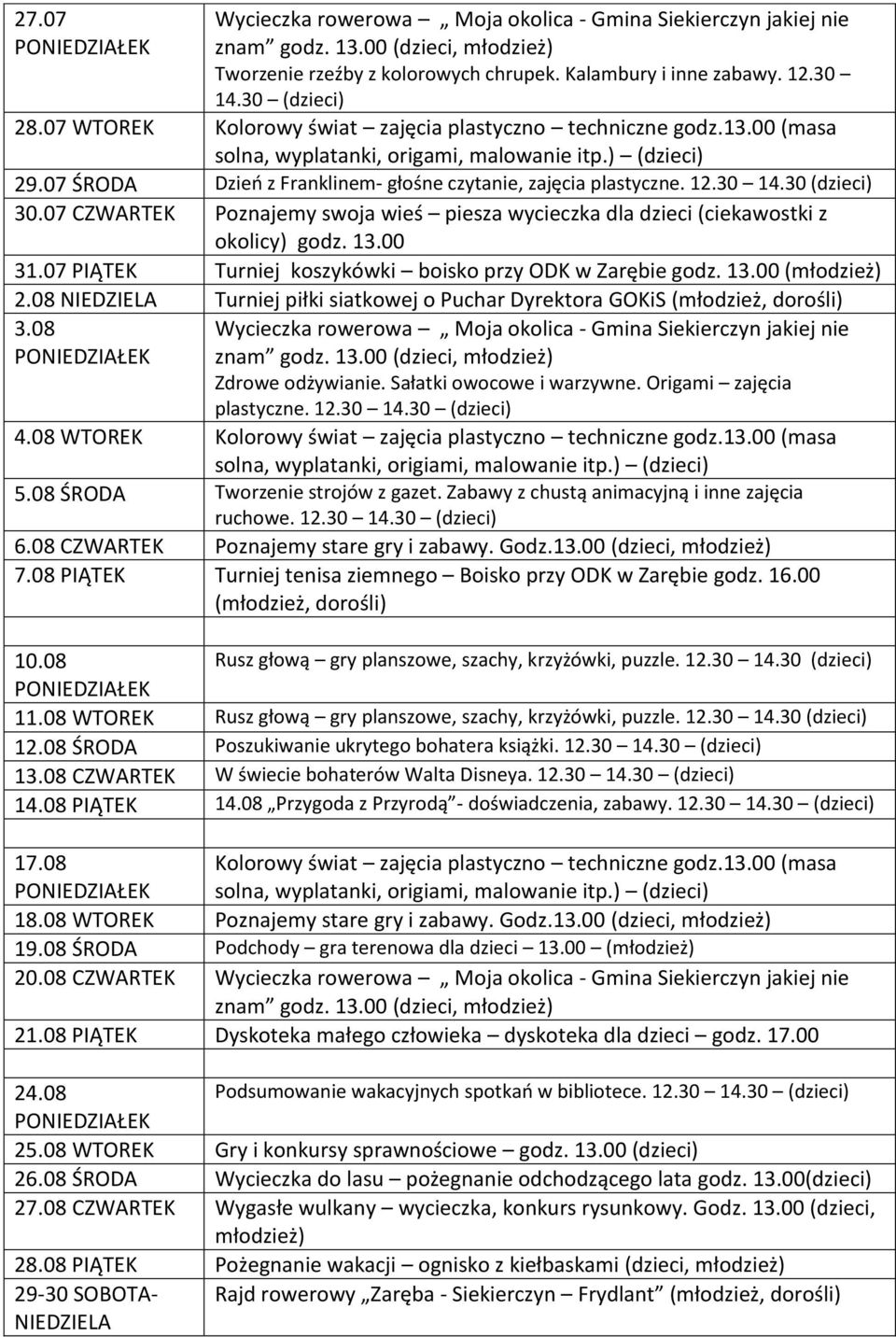 00 31.07 PIĄTEK Turniej koszykówki boisko przy ODK w Zarębie godz. 13.00 ( 2.08 NIEDZIELA Turniej piłki siatkowej o Puchar Dyrektora GOKiS (młodzież, dorośli) 3.08 znam godz. 13.00 (dzieci, Zdrowe odżywianie.