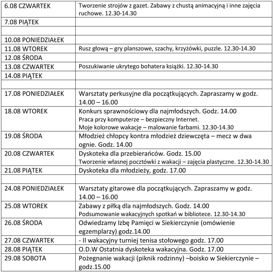 08 WTOREK Konkurs sprawnościowy dla najmłodszych. Godz. 14.00 Praca przy komputerze bezpieczny Internet. Moje kolorowe wakacje malowanie farbami. 12.30-14.30 19.