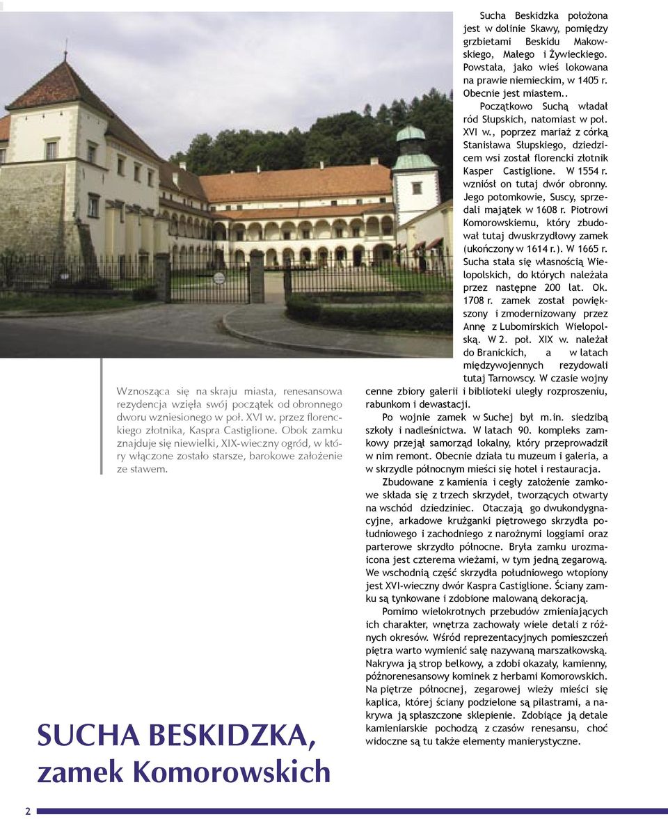 SUCHA BESKIDZKA, zamek Komorowskich Sucha Beskidzka położona jest w dolinie Skawy, pomiędzy grzbietami Beskidu Makowskiego, Małego i Żywieckiego.