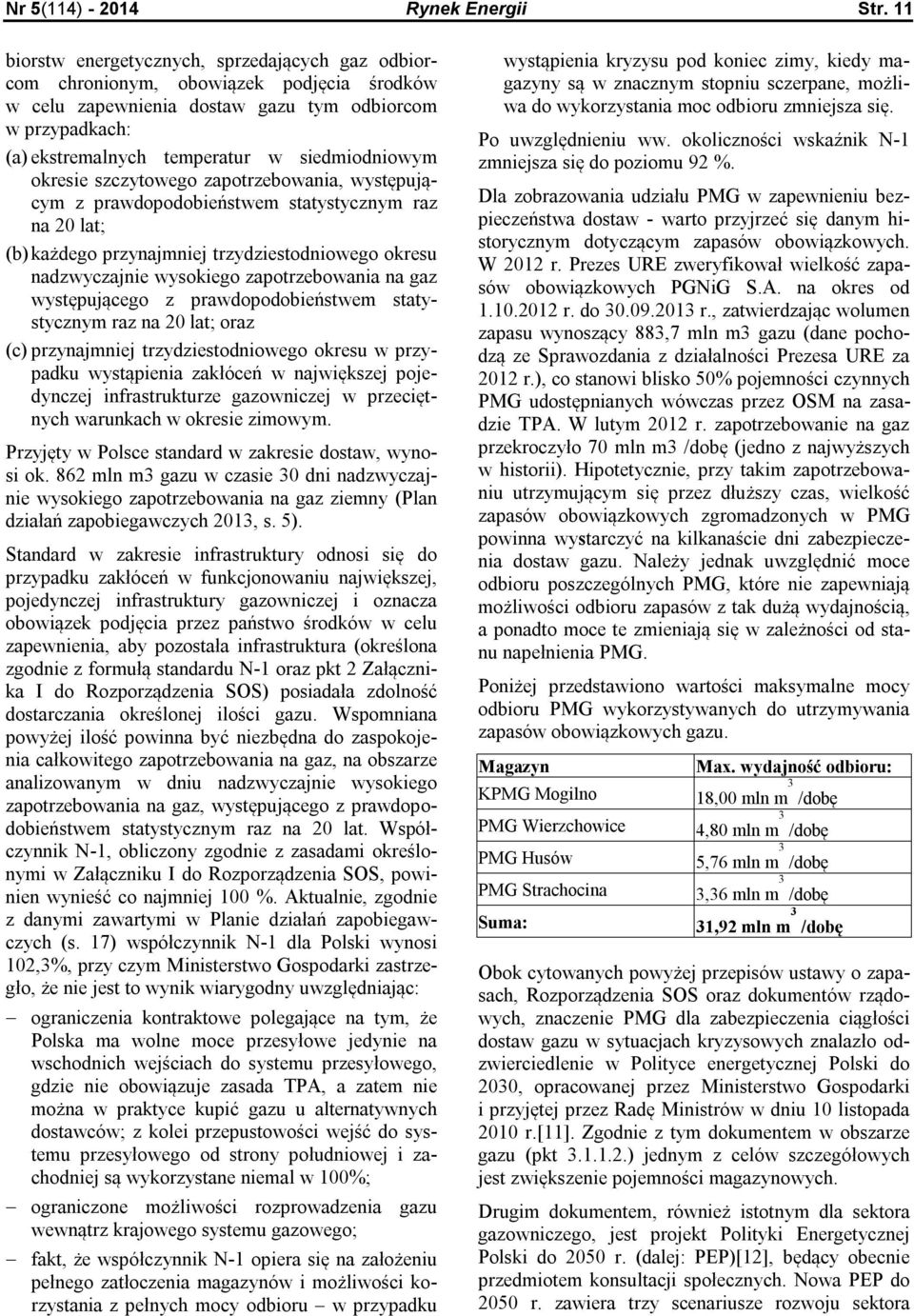 okresie szczytowego zapotrzebowania, występującym z prawdopodobieństwem statystycznym raz na 20 lat; (b) każdego przynajmniej trzydziestodniowego okresu nadzwyczajnie wysokiego zapotrzebowania na gaz