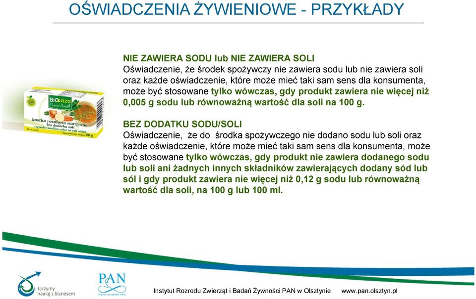 BEZ DODATKU SODU/SOLI Oświadczenie, że do środka spożywczego nie dodano sodu lub soli oraz każde oświadczenie, które może mieć taki sam sens dla konsumenta, może być stosowane tylko