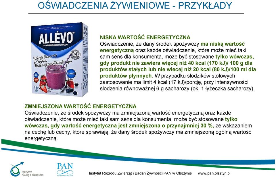 W przypadku słodzików stołowych zastosowanie ma limit 4 kcal (17 kj)/porcję, przy intensywności słodzenia równoważnej 6 g sacharozy (ok. 1 łyżeczka sacharozy).