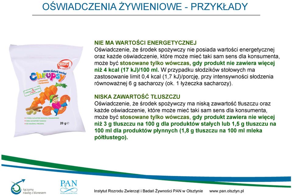 W przypadku słodzików stołowych ma zastosowanie limit 0,4 kcal (1,7 kj)/porcję, przy intensywności słodzenia równoważnej 6 g sacharozy (ok. 1 łyżeczka sacharozy).