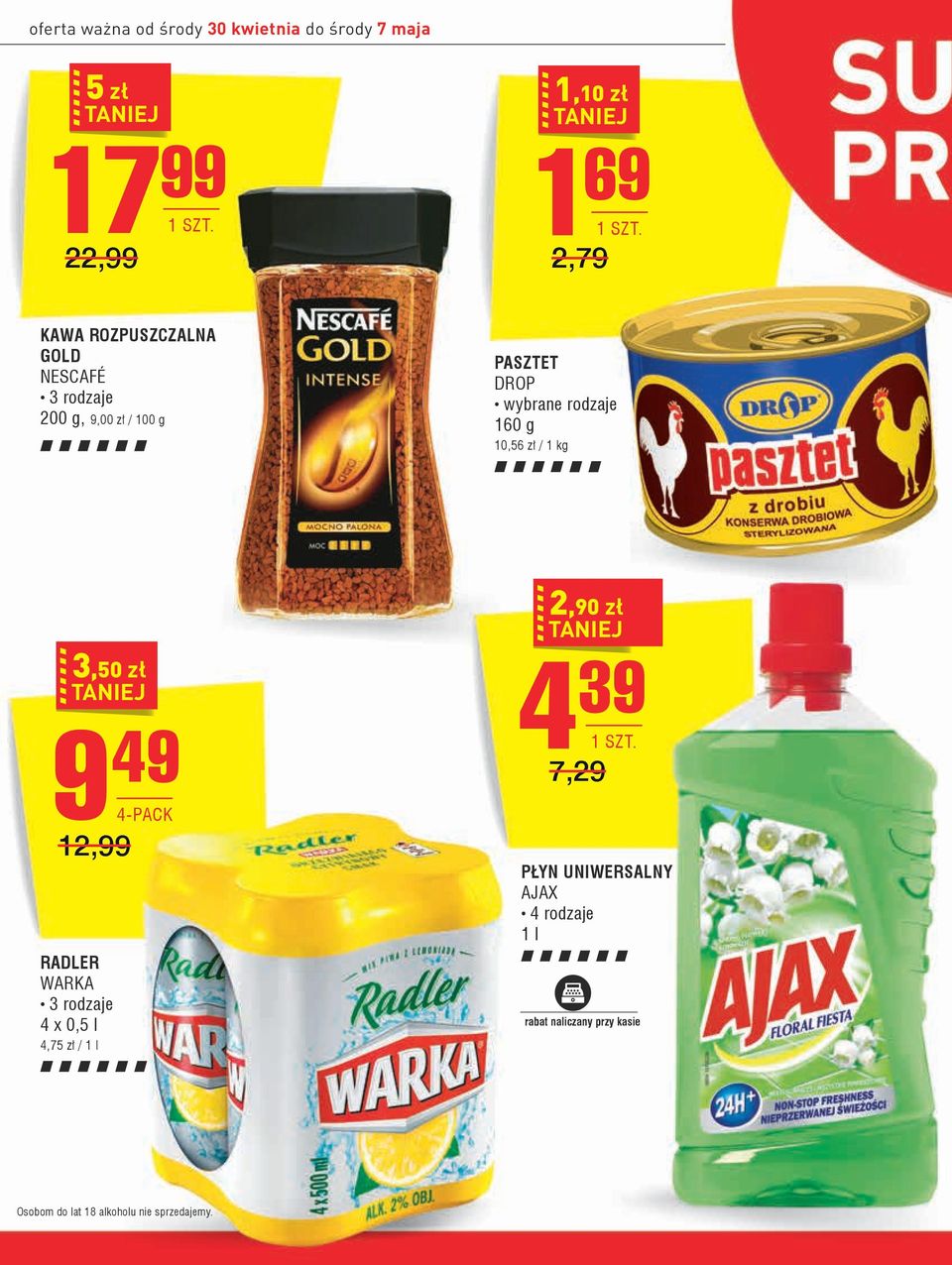 / 1 kg 3,50 zł 9 49 4-PACK 12,99 RADLER WARKA 4 x 0,5 l 4,75 zł / 1 l 2,90 zł 4 39 7,29 PŁYN