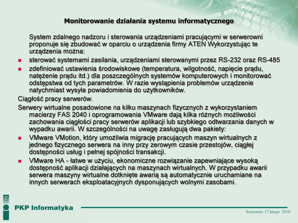 ) dla poszczególnych systemów komputerowych i monitorować odstępstwa od tych parametrów. W razie wystąpienia problemów urządzenie natychmiast wysyła powiadomienia do użytkowników.