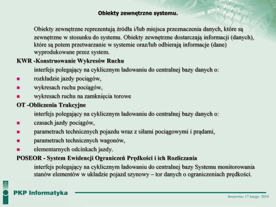 KWR -Konstruowanie Wykresów Ruchu interfejs polegający na cyklicznym ładowaniu do centralnej bazy danych o: rozkładzie jazdy pociągów, wykresach ruchu pociągów, wykresach ruchu na zamknięcia torowe