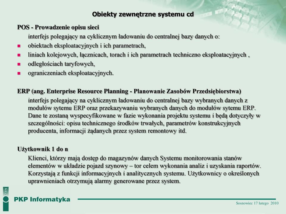 Enterprise Resource Planning - Planowanie Zasobów Przedsiębiorstwa) interfejs polegający na cyklicznym ładowaniu do centralnej bazy wybranych danych z modułów sytemu ERP oraz przekazywaniu wybranych